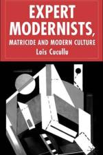 Expert Modernists, Matricide and Modern Culture af L. Cucullu