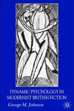 Dynamic Psychology in Modernist British Fiction af G. Johnson