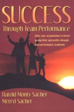 Success Through Team Performance af Harold Monty Sacher