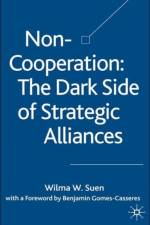 Non-Cooperation - The Dark Side of Strategic Alliances af W. Suen