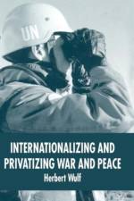 Internationalizing and Privatizing War and Peace af H. Wulf