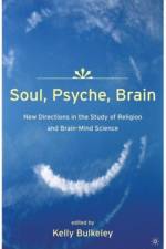 Soul, Psyche, Brain: New Directions in the Study of Religion and Brain-Mind Science af K. Bulkeley