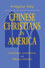Chinese Christians in America af Fenggang (University of Southern Maine) Yang