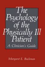 The Psychology of the Physically Ill Patient af M.E. Backman