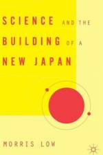 Science and the Building of a New Japan af M. Low