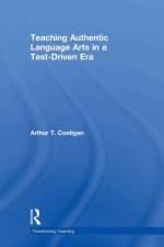 Teaching Authentic Language Arts in a Test-Driven Era af Arthur T. (Queens College Costigan