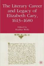 The Literary Career and Legacy of Elizabeth Cary, 1613-1680