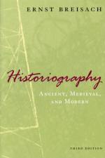 Historiography – Ancient, Medieval, and Modern, Third Edition af Ernst Breisach