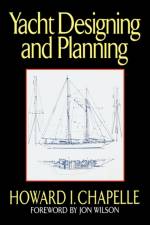Yacht Designing and Planning af Howard I. Chapelle