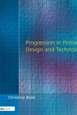 Progression in Primary Design and Technology af Christine Bold