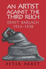 An Artist against the Third Reich af Peter (Princeton University Paret