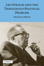 Leo Strauss and the Theologico-Political Problem af Heinrich (Universitat Munchen) Meier