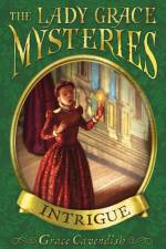 The Lady Grace Mysteries: Intrigue af Grace Cavendish