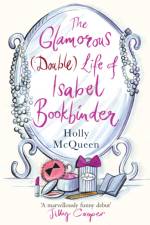 The Glamorous (Double) Life of Isabel Bookbinder af Holly McQueen