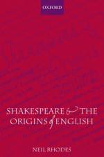 Shakespeare and the Origins of English af Neil (Professor of English Literature and Cultural History at the University of St Andrews) Rhodes