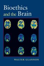 Bioethics and the Brain af Walter (Canada Research Chair in Medical Bioethics and Ethical Theory Glannon