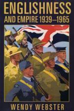 Englishness and Empire 1939-1965 af Wendy (Reader in Contemporary British History Webster