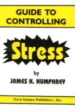Guide to Controlling Stress af James H Humphrey