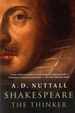Shakespeare the Thinker af A. D. Nuttall