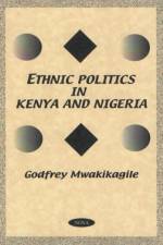 Ethnic Politics in Kenya & Nigeria af Godfrey Mwakikagile