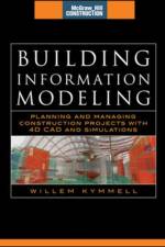 Building Information Modeling: Planning and Managing Construction Projects with 4D CAD and Simulations (McGraw-Hill Construction Series) af Willem Kymmell