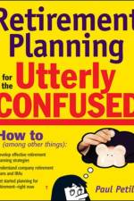 Retirement Planning for the Utterly Confused af Paul Petillo
