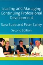 Leading & Managing Continuing Professional Development af Sara Bubb