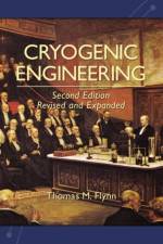 Cryogenic Engineering, Revised and Expanded af Thomas Flynn