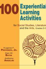 100 Experiential Learning Activities for Social Studies, Literature, and the Arts, Grades 5-12 af Eugene F. Provenzo