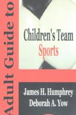 Adult Guide to Children's Team Sports af James H Humphrey