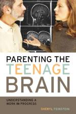 Parenting the Teenage Brain af Sheryl Feinstein