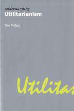 Understanding Utilitarianism af Tim Mulgan