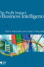 The Profit Impact of Business Intelligence af Steve (Founder and CEO of DecisionPath Consulting Williams
