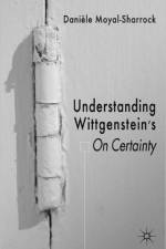 Understanding Wittgenstein's On Certainty af D. Moyal-Sharrock