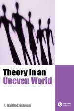 Theory in an Uneven World af R. (University of California Radhakrishnan