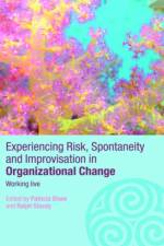 Experiencing Spontaneity, Risk & Improvisation in Organizational Life