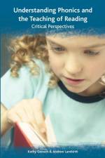 Understanding Phonics and the Teaching of Reading: A Critical Perspective af Kathy Goouch