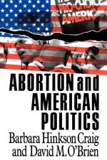 Abortion and American Politics af Barbara Hinkson Craig