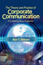 The Theory and Practice of Corporate Communication af Alan T. Belasen