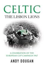 Celtic: The Lisbon Lions af Andy Dougan