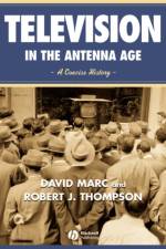 Television in the Antenna Age af David (Syracuse University) Marc