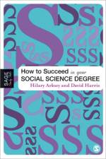How to Succeed in Your Social Science Degree af Hilary Arksey