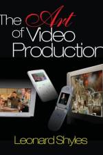 The Art of Video Production af Leonard C. Shyles