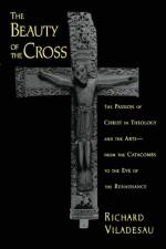 The Beauty of the Cross af Richard (Professor of Theology Viladesau