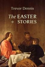 The Easter Stories af Revd Canon Trevor Dennis