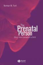 The Prenatal Person af Norman M. (Melbourne College of Divinity) Ford