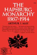 The Hapsburg Monarchy, 1867-1914 af Arthur J. May