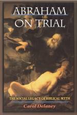 Abraham on Trial af Carol Delaney