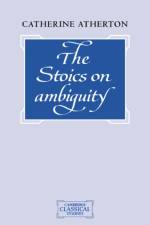 The Stoics on Ambiguity af Catherine (University of Cambridge) Atherton