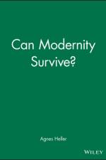 Can Modernity Survive? af Agnes (New School for Social Research) Heller
